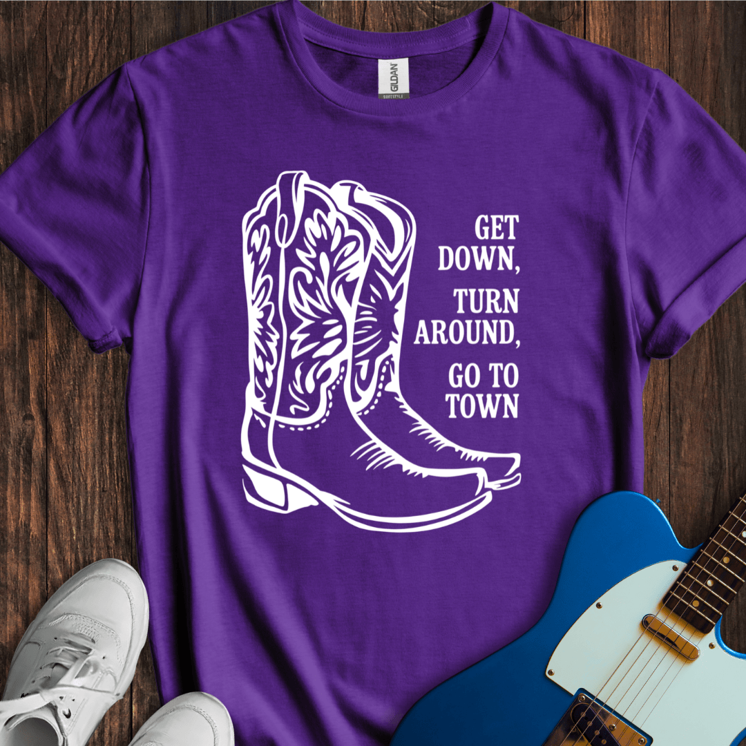 Get Down, Turn Around, Go To Town T-Shirt