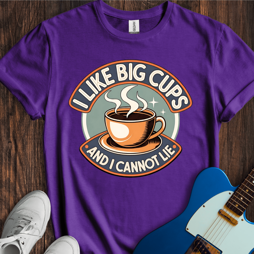I Like Big Cups And I Cannot Lie T-Shirt