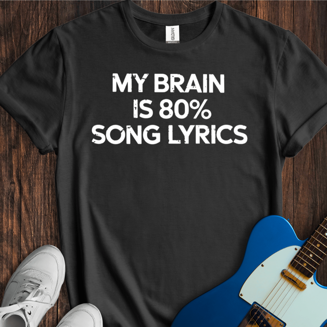 My Brain Is 80% Song Lyrics T-Shirt