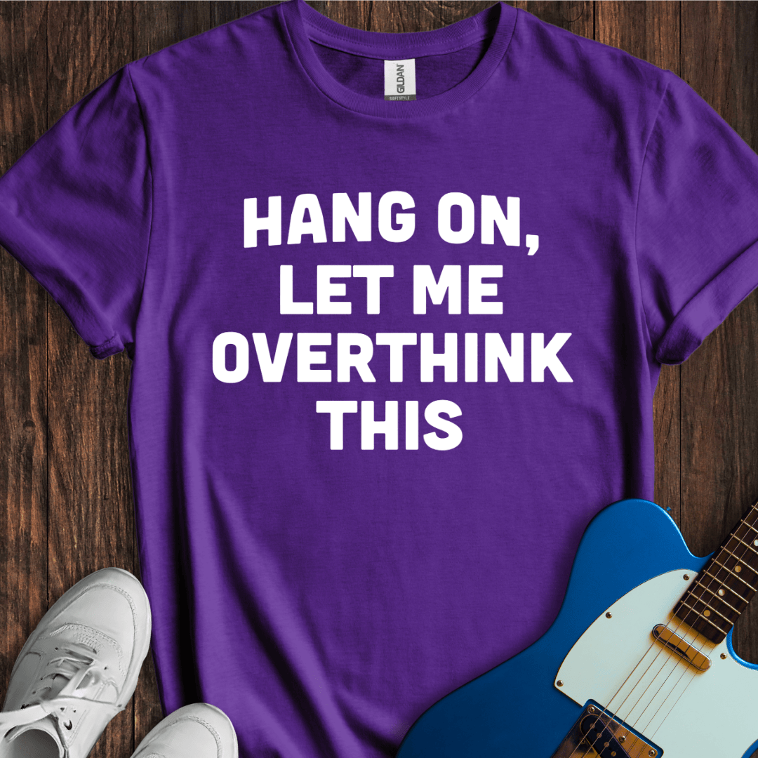 Let Me Overthink This T-Shirt