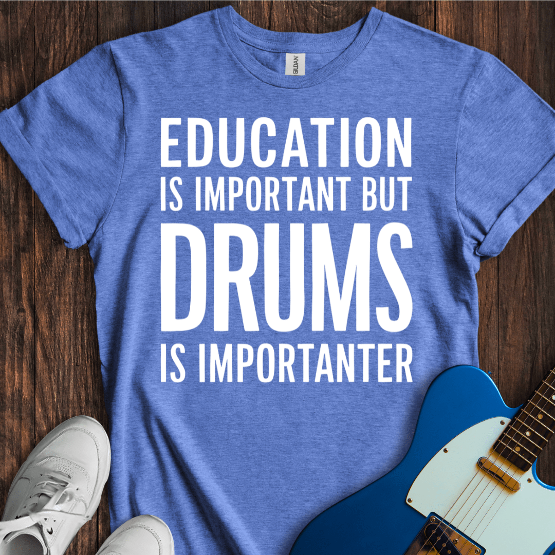 Education Is Important, But... (Drums) T-Shirt
