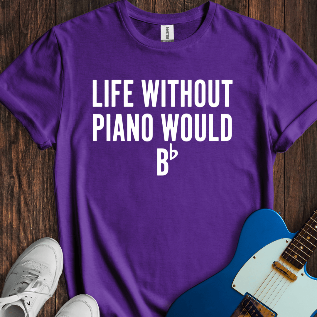 Life Without Piano Would B Flat T-Shirt