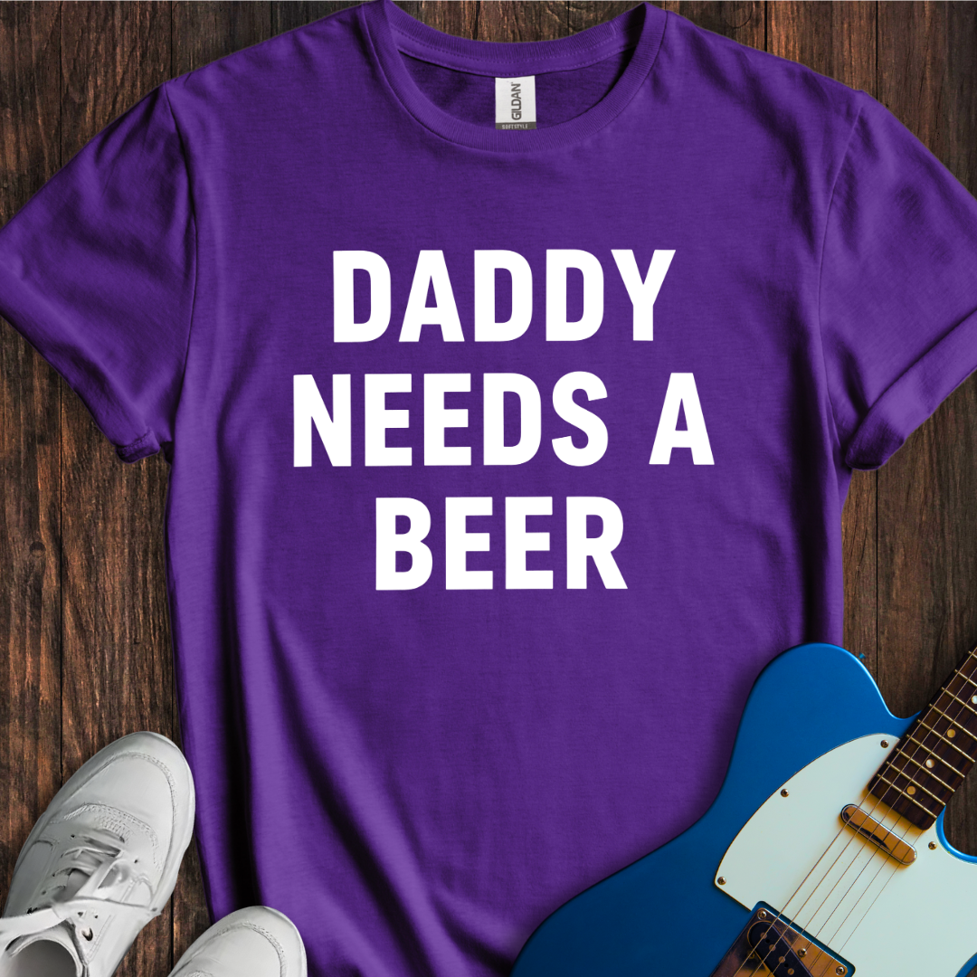 Daddy Needs A Beer T-Shirt