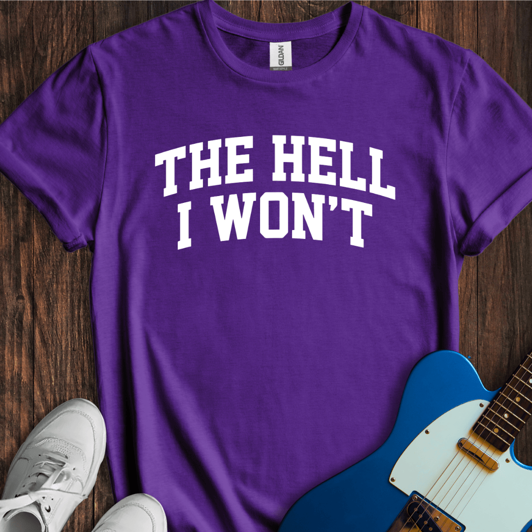 The Hell I Won't T-Shirt