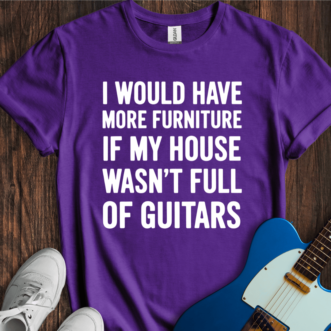 I Would Have More Furniture If... T-Shirt