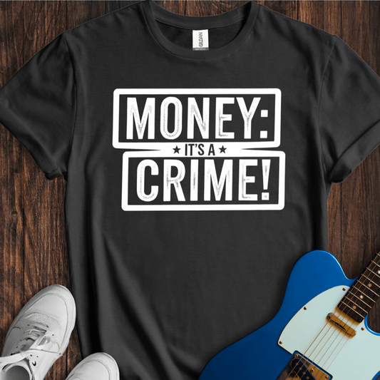 Money: It's A Crime! T-Shirt