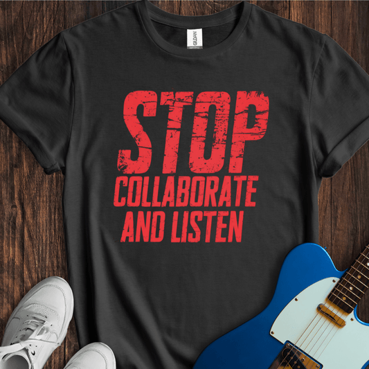 Stop (Collaborate And Listen) T-Shirt