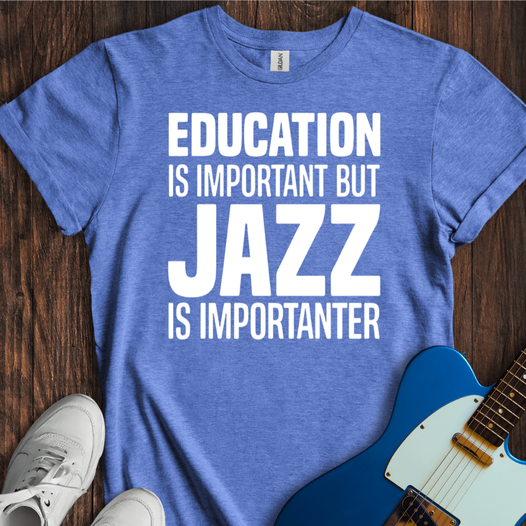 Education Is Important, But... (Jazz) T-Shirt