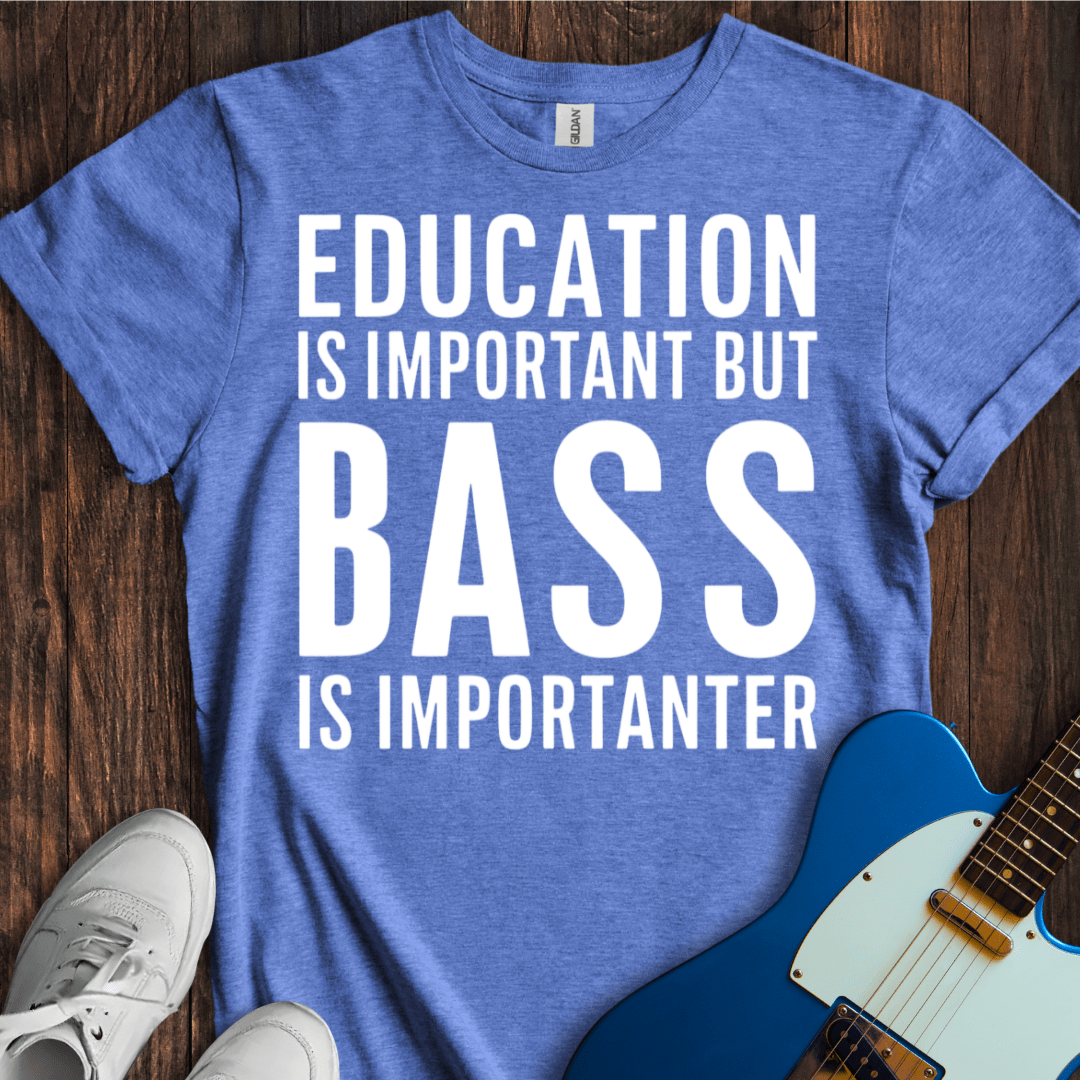 Education Is Important, But... (Bass) T-Shirt