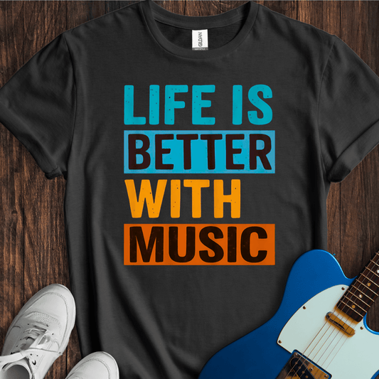Life Is Better With Music T-Shirt