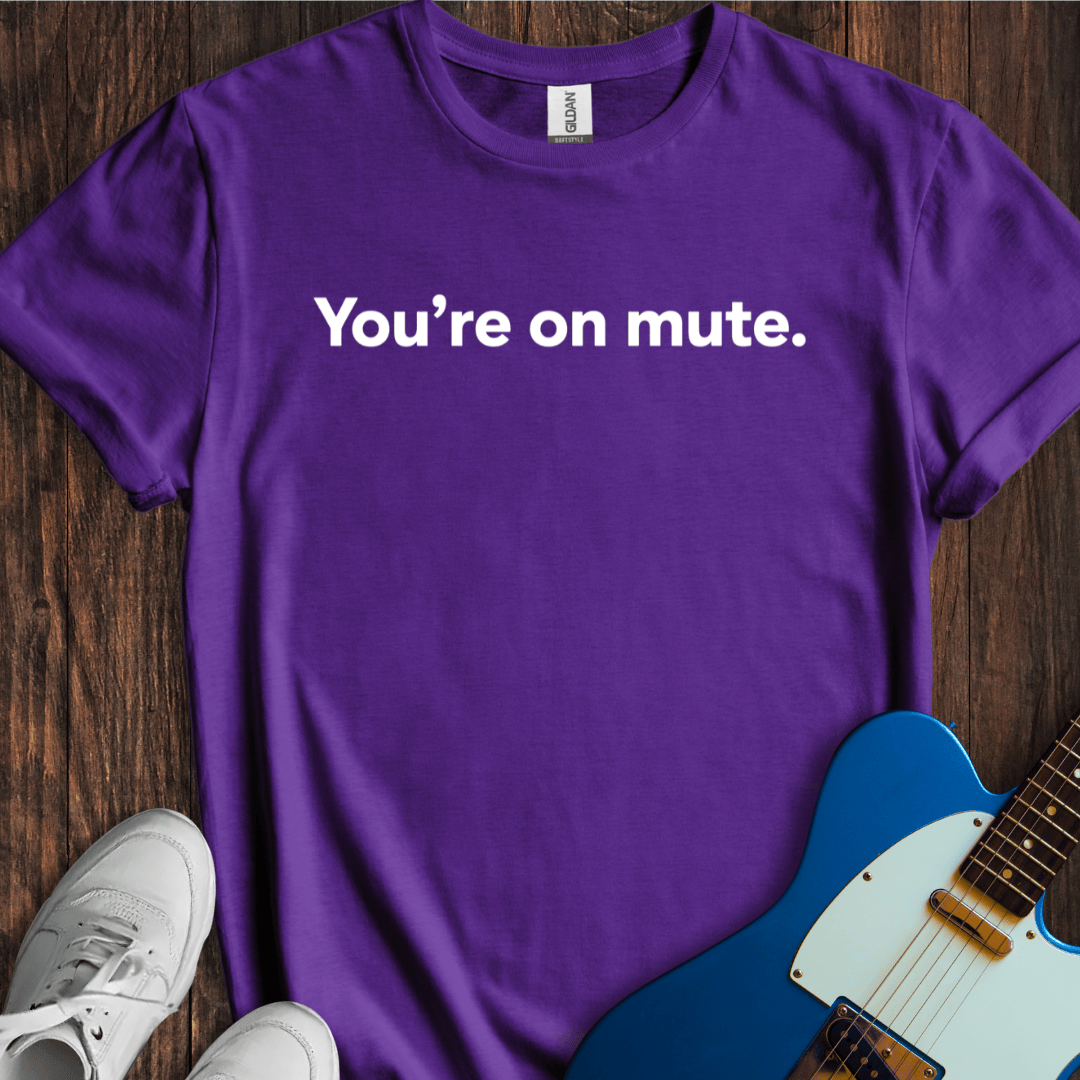 You're On Mute T-Shirt