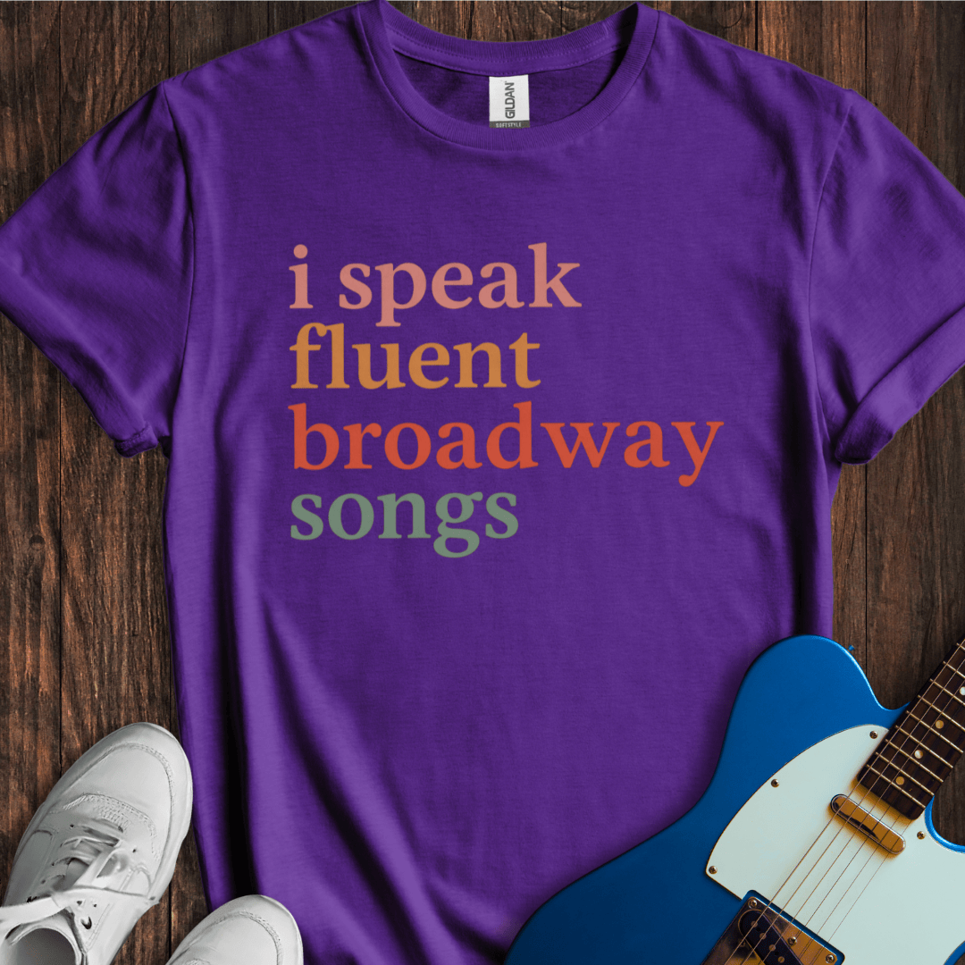 I Speak Fluent Broadway Songs T-Shirt