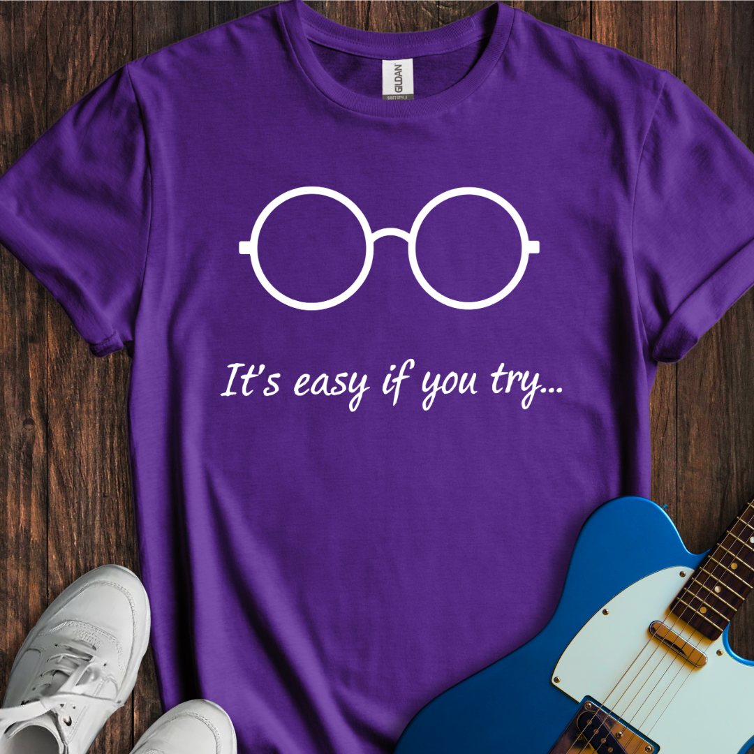 It's Easy If You Try... T-Shirt