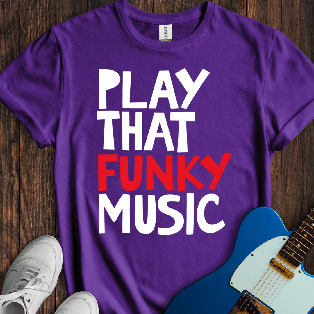 Play That Funky Music (III) T-Shirt