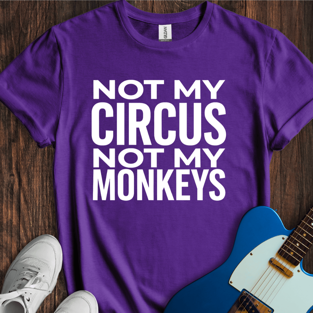 Not My Circus... T-Shirt