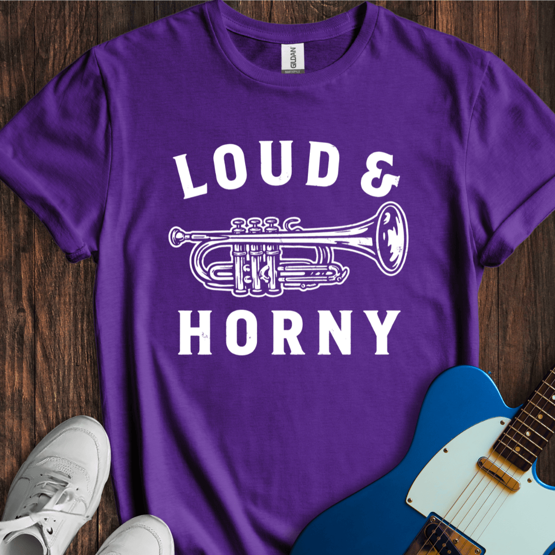 Loud & Horny T-Shirt