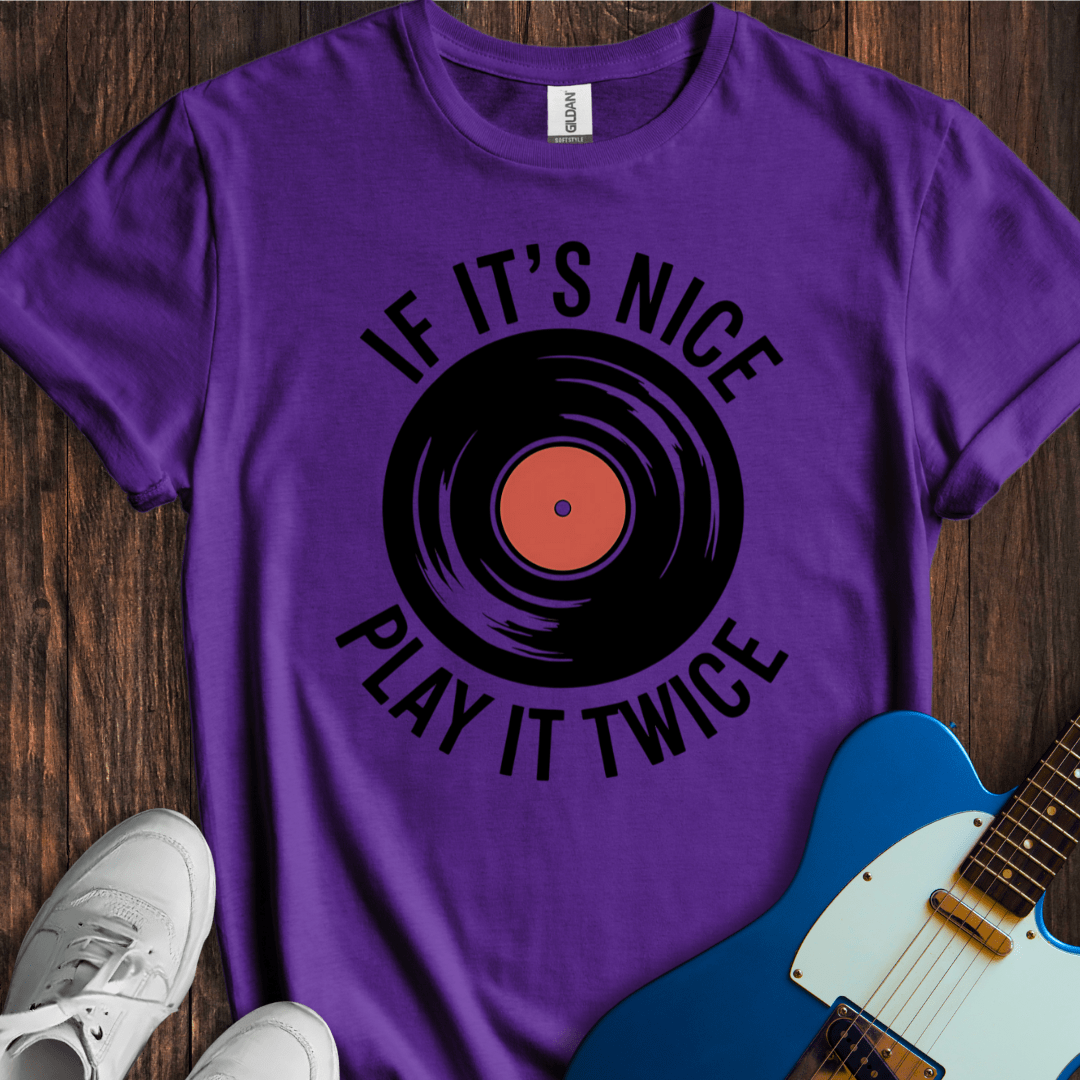 If It's Nice, Play It Twice T-Shirt