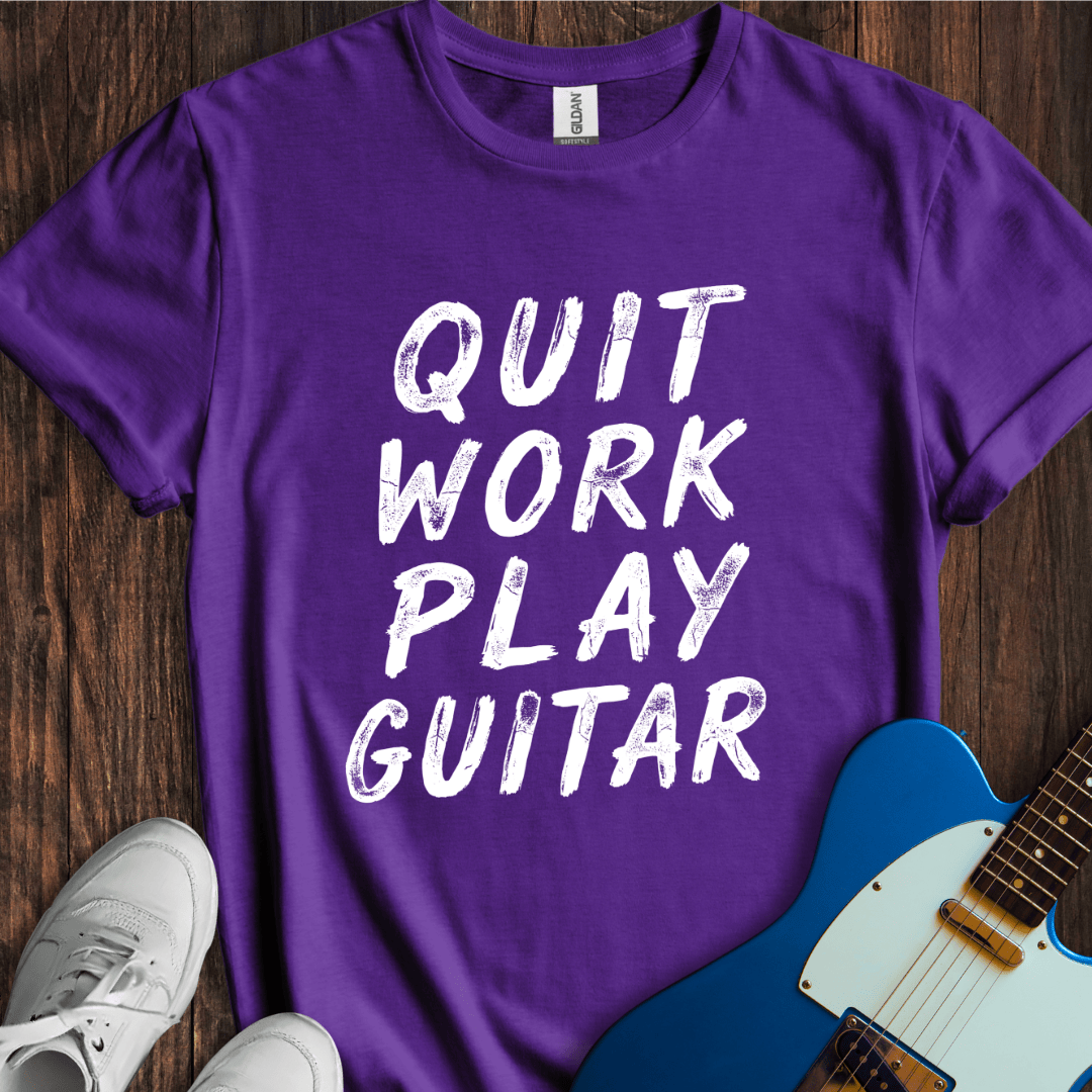 Quit Work, Play Guitar T-Shirt