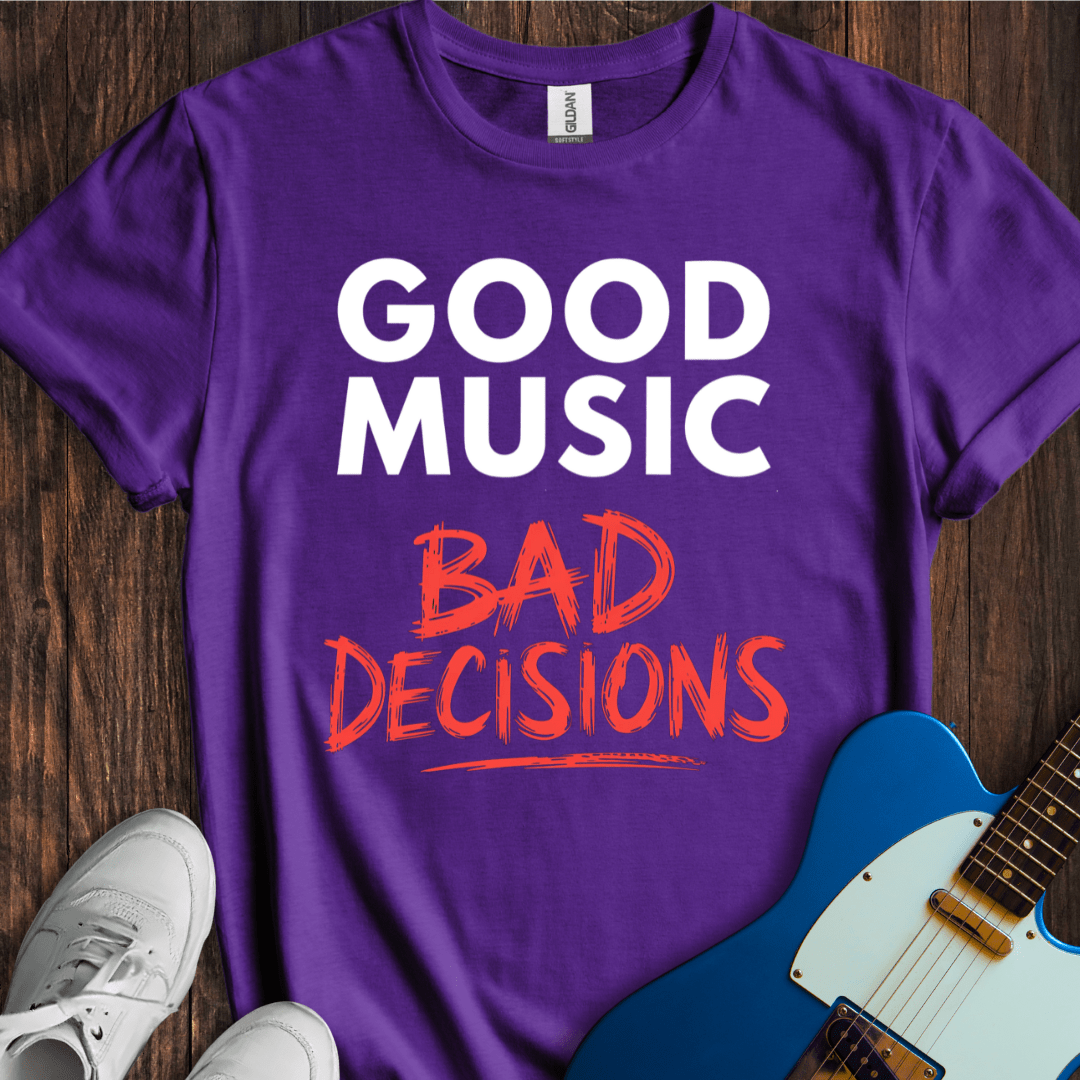 Good Music, Bad Decisions T-Shirt