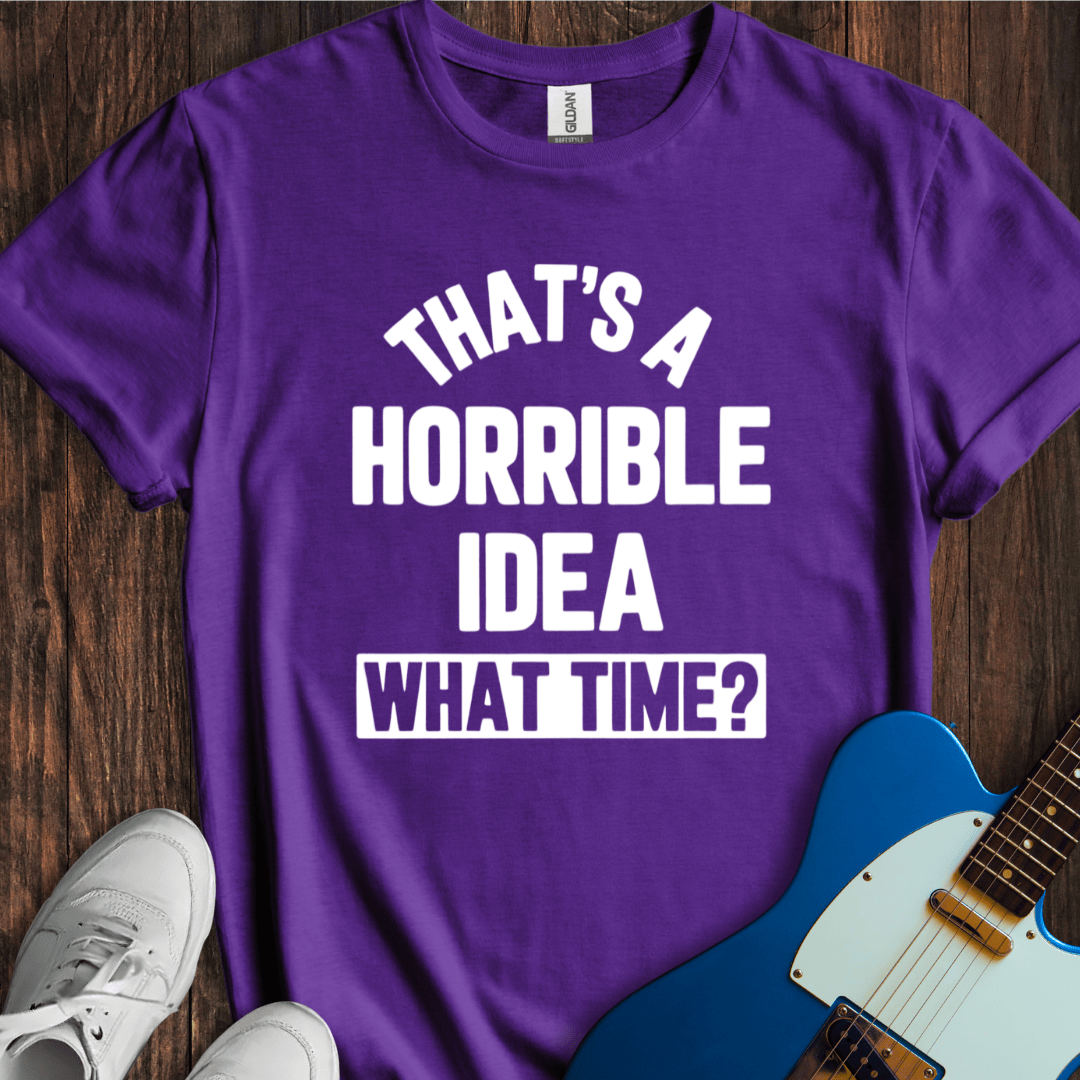 Horrible Idea T-Shirt