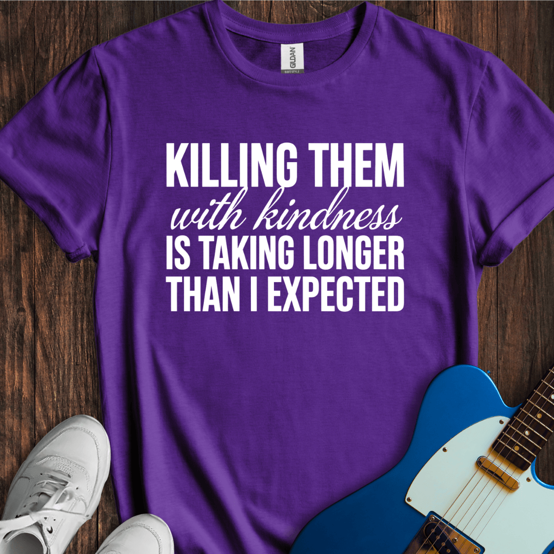 Killing Them With Kindness T-Shirt