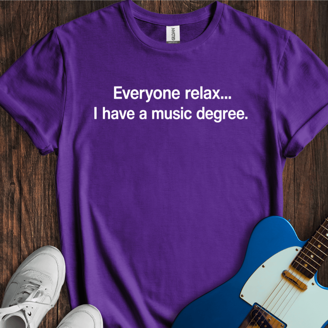 Relax... I Have A Music Degree T-Shirt