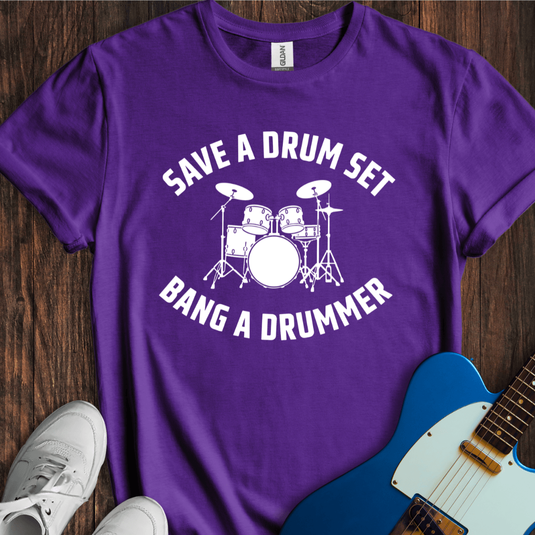 Save A Drum Set (Bang A Drummer) T-Shirt