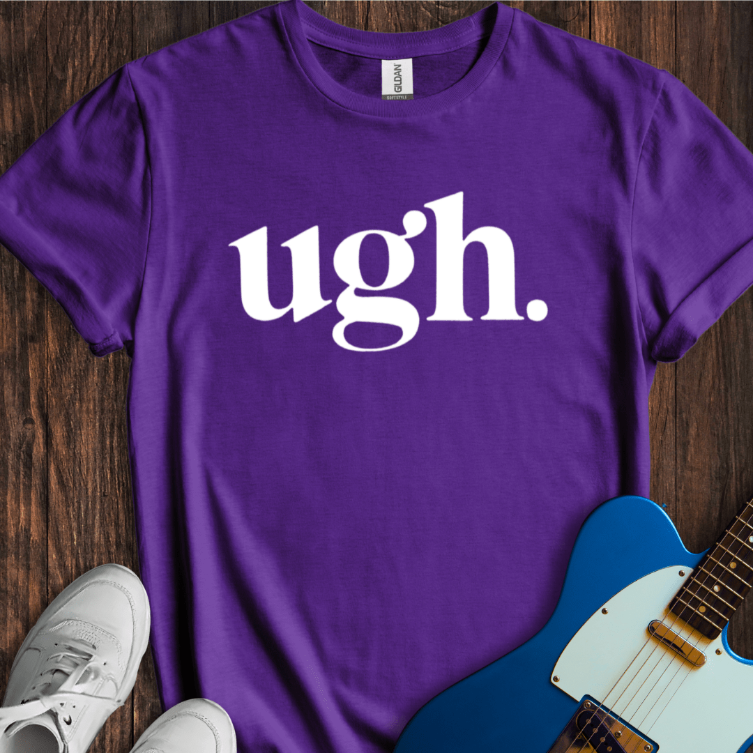 Ugh. T-Shirt