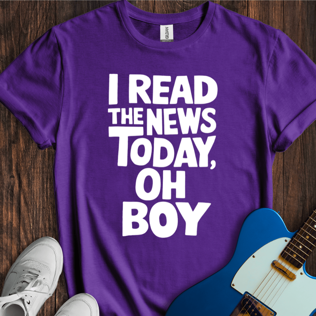 I Read The News Today (Oh Boy) T-Shirt