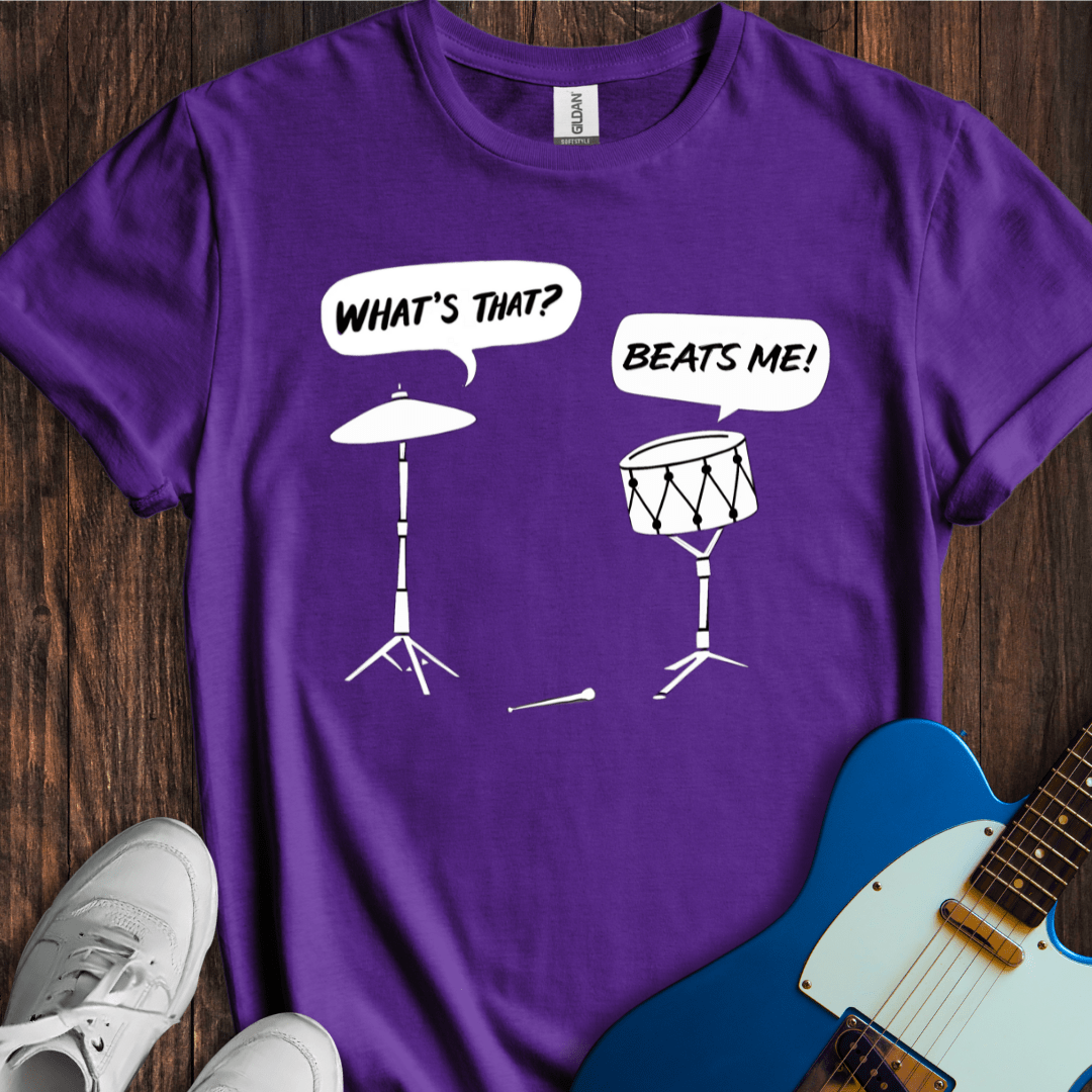 Beats Me! T-Shirt