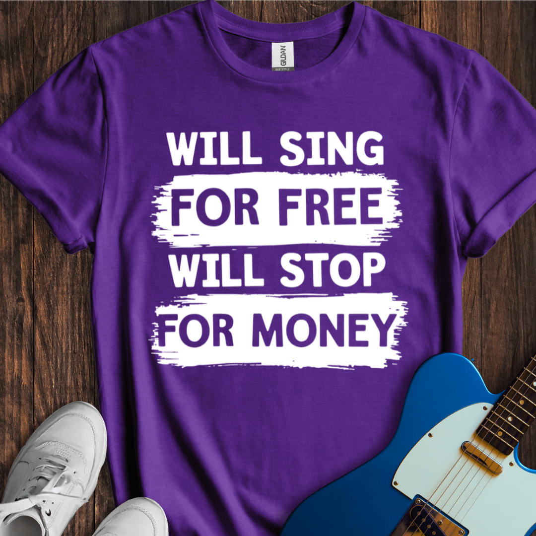 Will Sing For Free... T-Shirt