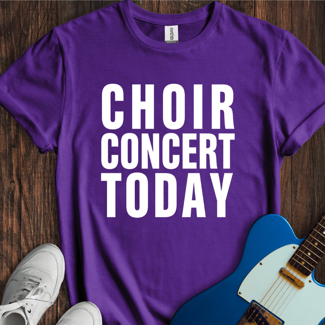 Choir Concert Today T-Shirt