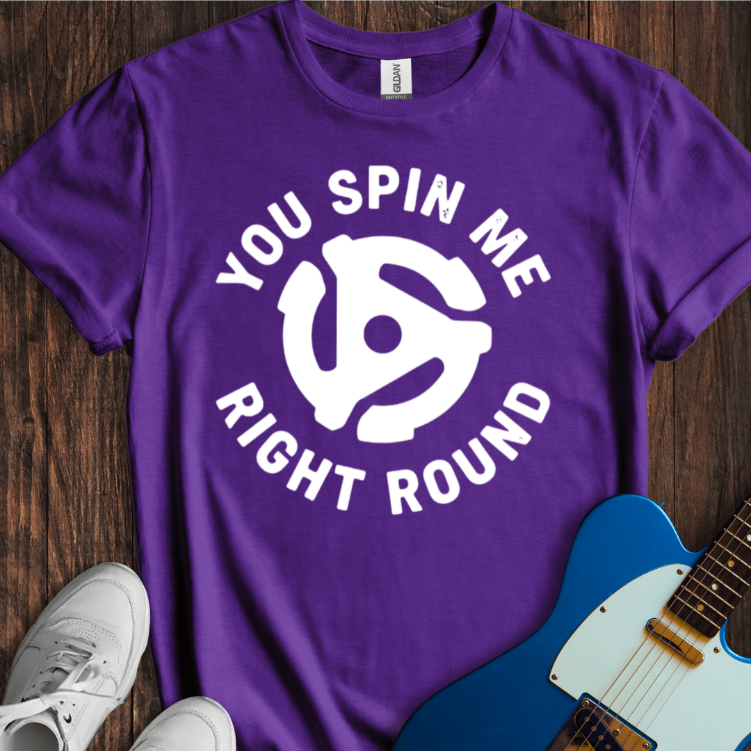 You Spin Me Right Round T-Shirt