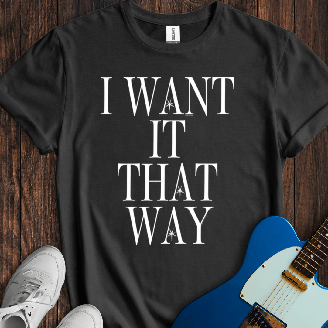 I Want It That Way T-Shirt