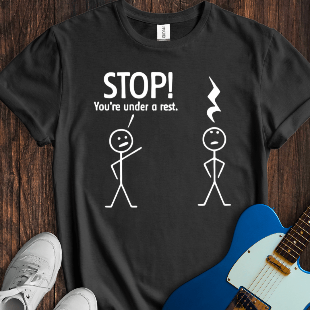 Stop! You're Under A Rest... T-Shirt β MUSEEK Merchandise
