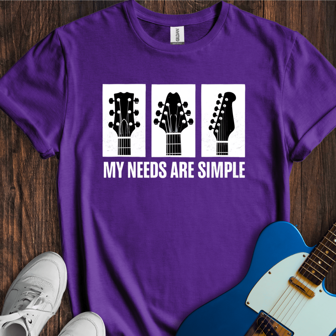 My Needs Are Simple T-Shirt