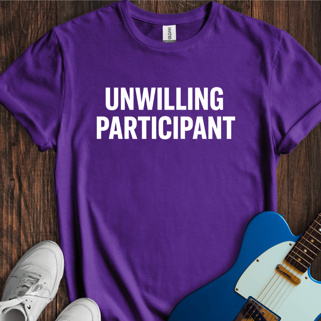 Unwilling Participant T-Shirt