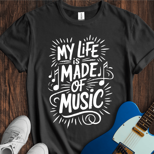 My Life Is Made Of Music T-Shirt