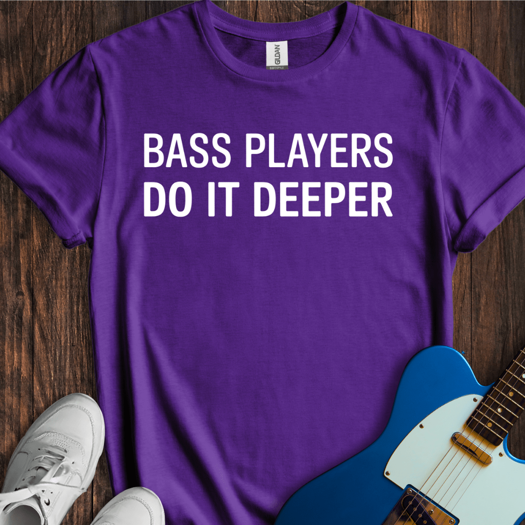 Bass Players Do It Deeper T-Shirt