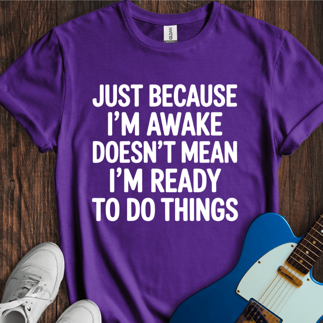 Awake, But Not Ready T-Shirt