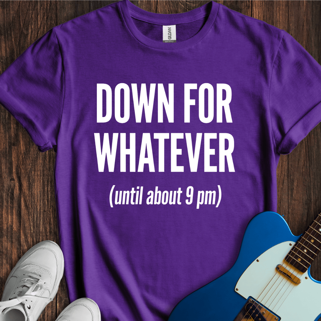 Down For Whatever... T-Shirt