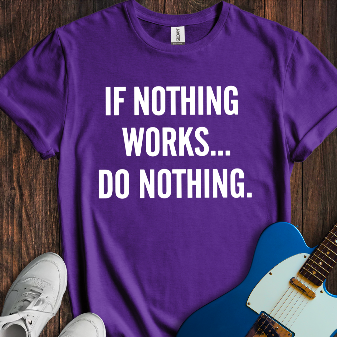 If Nothing Works... T-Shirt