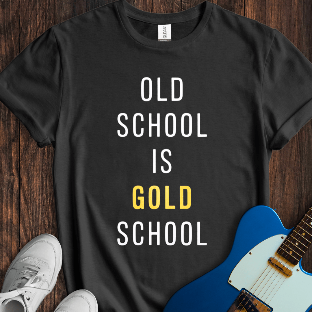 Old School Is Gold School T-Shirt