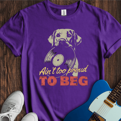 Ain't Too Proud To Beg (III) T-Shirt
