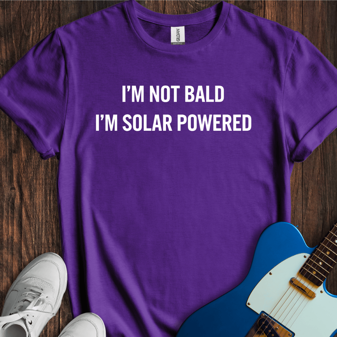 Not Bald, Solar-Powered... T-Shirt
