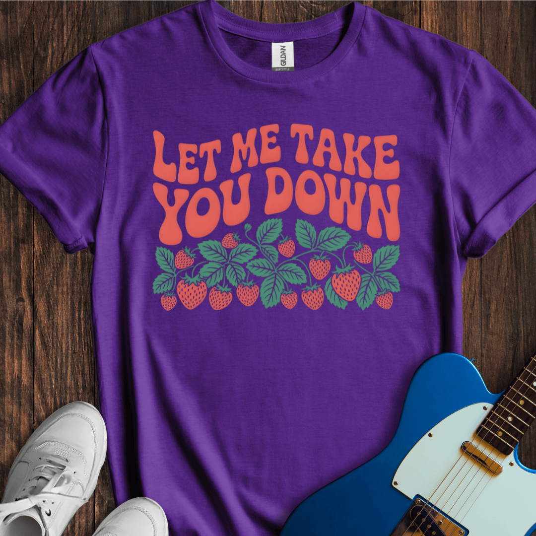 Let Me Take You Down... T-Shirt