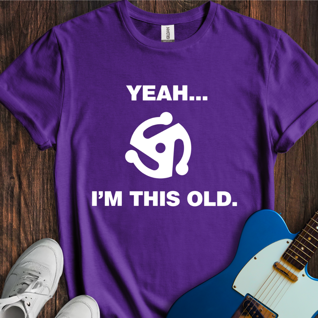 Yeah... I'm This Old. T-Shirt