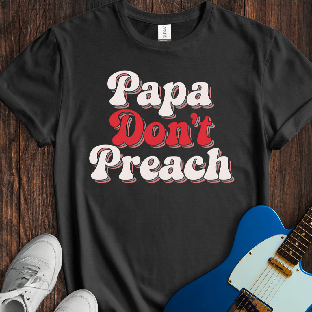 Papa Don't Preach T-Shirt