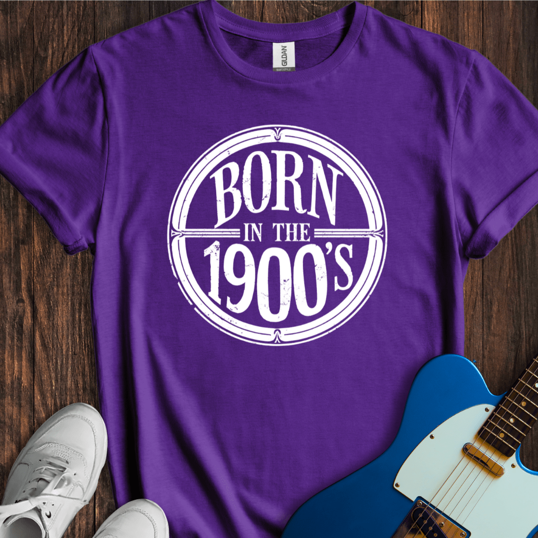 Born In The 1900's T-Shirt