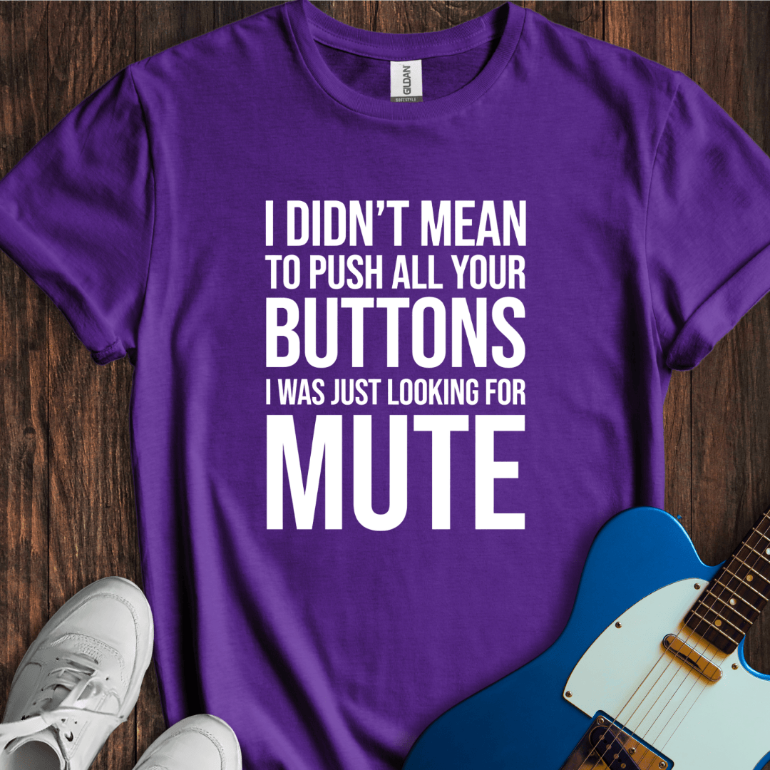 Pushing All The Buttons T-Shirt